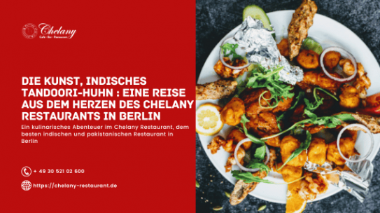 Die Kunst, Indisches Tandoori-Huhn : Eine Reise aus dem Herzen des Chelany Restaurants in Berlin